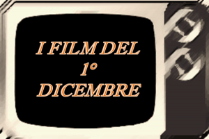 Tutti i film in TV del 1°Dicembre