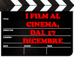 Tutti i film, dal 17 Dicembre, al cinema