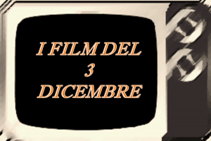 Tutti i film in TV del 3 Dicembre