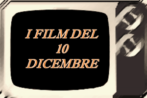 Tutti i film in tv del 10 Dicembre