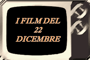 Tutti i film in tv del 22 Dicembre