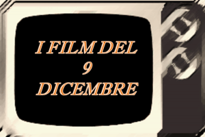 Tutti i film in tv del 9 Dicembre