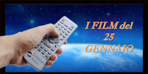 Tutti i film in tv del 25 Gennaio