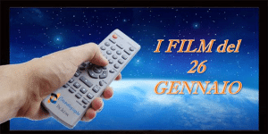 Tutti i film in tv del 26 Gennaio