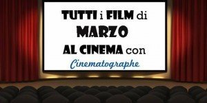 Tutti i film, al cinema, del mese di marzo!