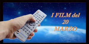 Tutti i film in tv del 20 Marzo