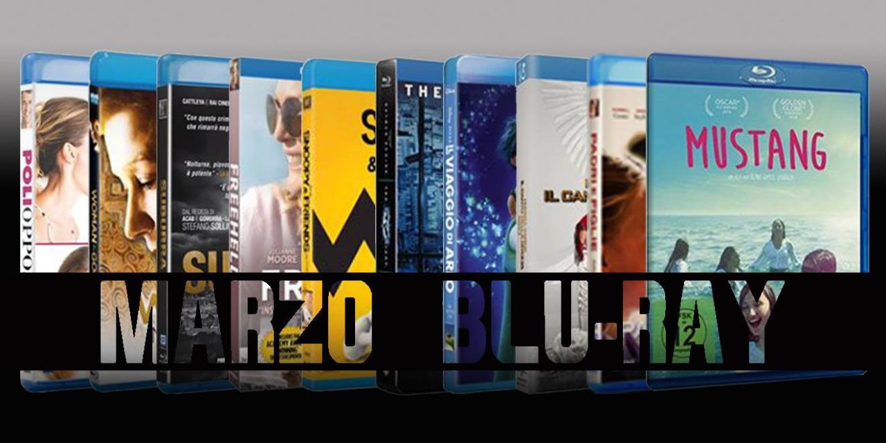 Marzo in Blu Ray e Dvd: le uscite Home Video del mese