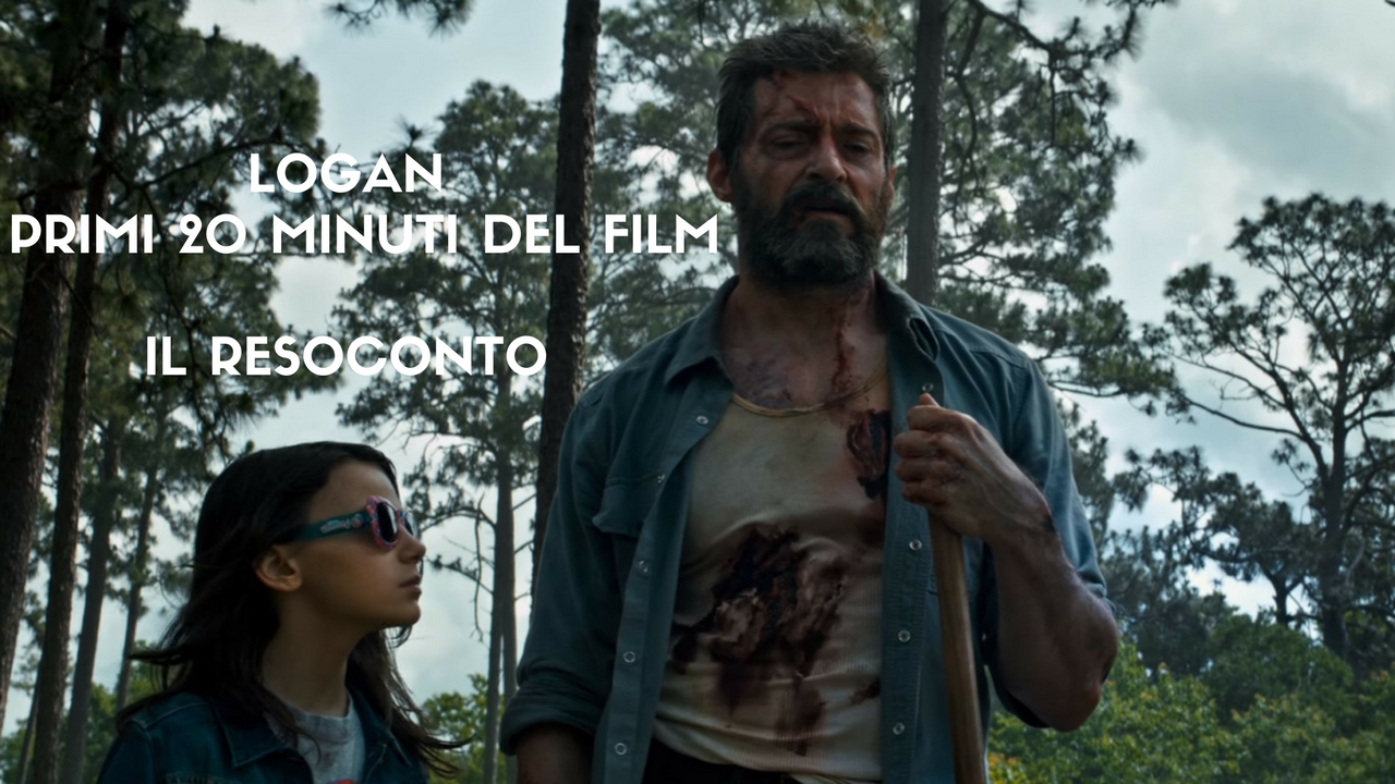 Logan: resoconto dei primi 20 minuti del film con Hugh Jackman