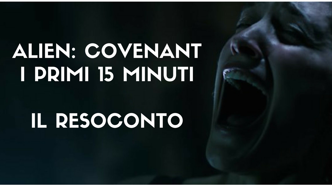 Alien: Covenant – abbiamo visto i primi 15 minuti del film – il nostro resoconto!