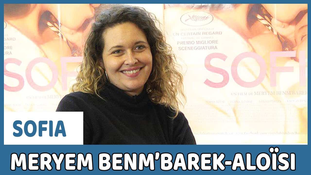 Sofia: intervista alla regista Meryem Benm’Barek-Aloïsi [VIDEO]