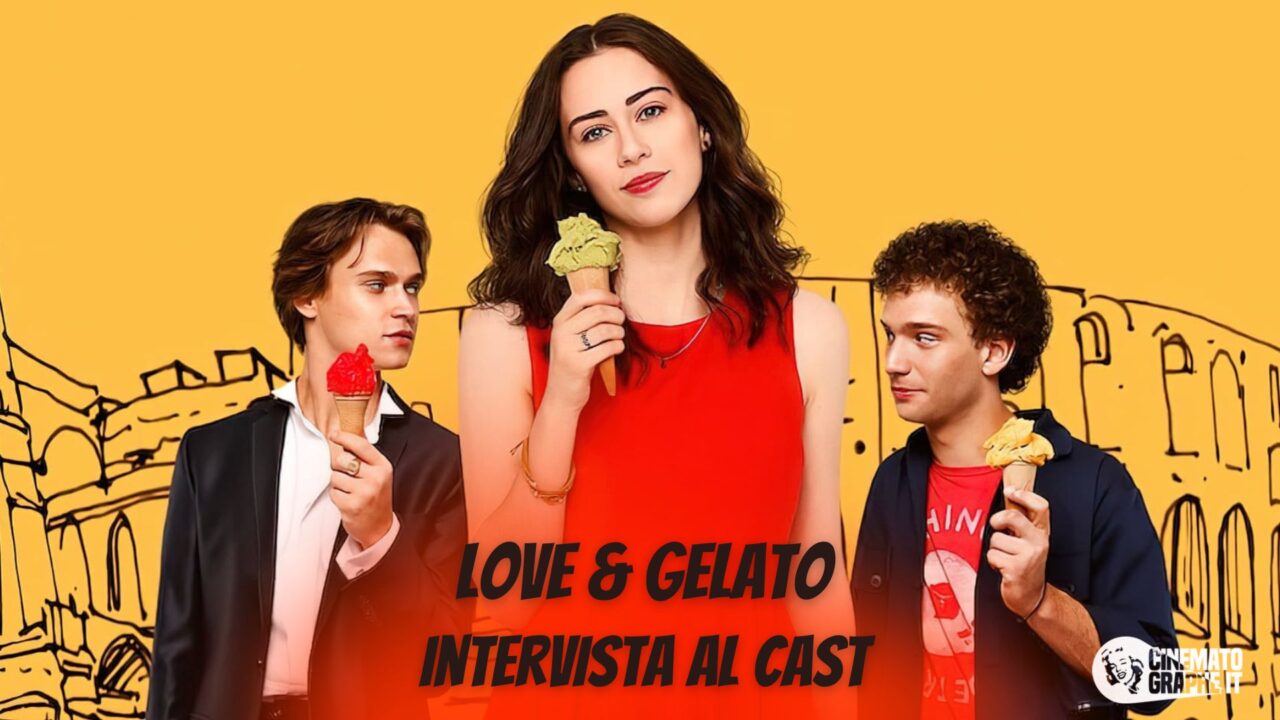 Love & Gelato: il cast parla del film e di quelle complicate scene romantiche [VIDEO]