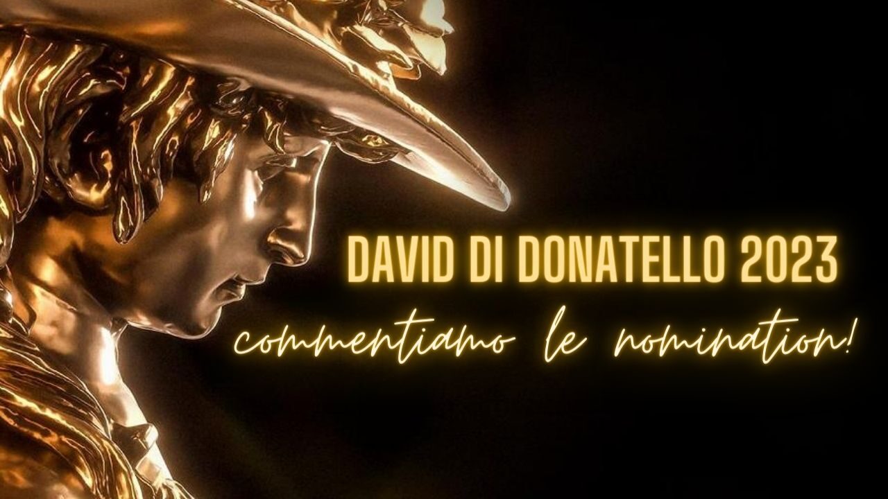 David di Donatello 2023: chi vincerà? Considerazioni e commenti sulle nomination