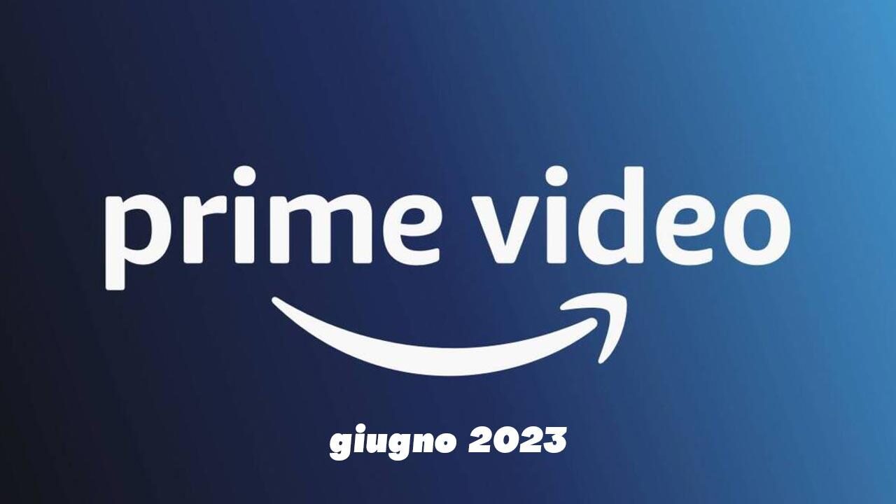 Cosa guardare su Prime Video a giugno 2023? Tutti i film e le serie TV in uscita